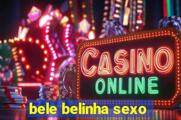 bele belinha sexo